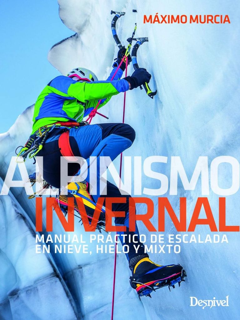 Alpinismo invernal, manual práctico de escalada en nieve, hielo y mixto (MANUALES DESNIVEL)